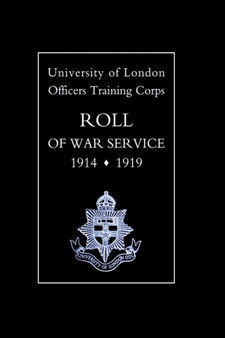 University of London O.T.C. Roll of War Service 1914-1919
