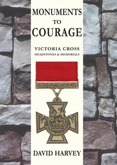 Monuments to Courage : Victoria Cross Headstones & Memorials