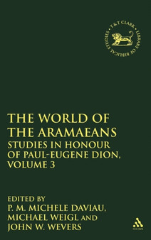 The World of the Aramaeans : Studies in Honour of Paul-Eugene Dion, Volume 3