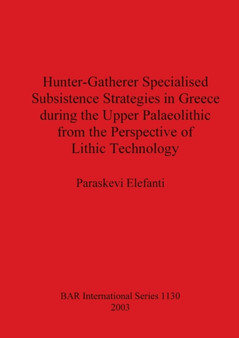Hunter-Gatherer Specialised Subsistence Strategies in Greece during the Upper Palaeolithic from the Perspective of Lithic Technology
