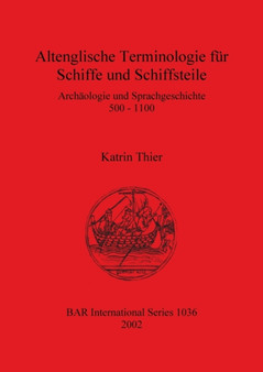 Altenglische Terminologie fur Schiffe und Schiffsteile : Archaologie und Sprachgeschichte 500 - 1100