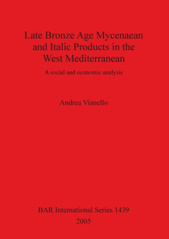 Late Bronze Age Mycenaean and Italic Products in the West Mediterranean : A social and economic analysis