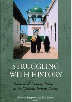 Struggling with History : Islam and Cosmopolitanism in the Western Indian Ocean