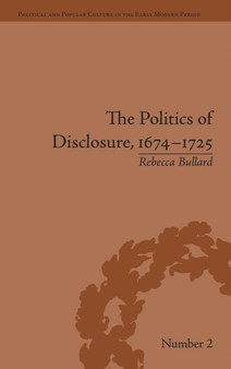 The Politics of Disclosure, 1674-1725 : Secret History Narratives