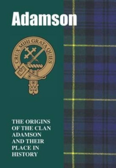 Adamson : The Origins of the Clan Adamson and Their Place in History