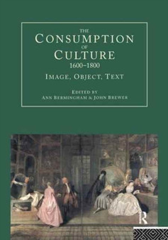 The Consumption of Culture 1600-1800 : Image, Object, Text