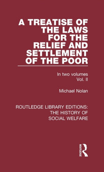 A Treatise of the Laws for the Relief and Settlement of the Poor : Volume II