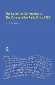 The Longman Companion to the Conservative Party : Since 1830