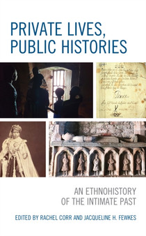 Private Lives, Public Histories : An Ethnohistory of the Intimate Past