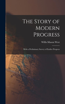 The Story of Modern Progress : With a Preliminary Survey of Earlier Progress