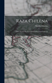 Raza Chilena : Libro Escrito Por Un Chileno I Para Los Chilenos