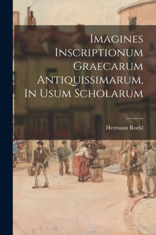 Imagines Inscriptionum Graecarum Antiquissimarum, In Usum Scholarum