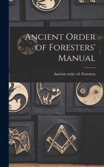 Ancient Order of Foresters' Manual