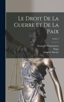 Le droit de la guerre et de la paix; Tome 2