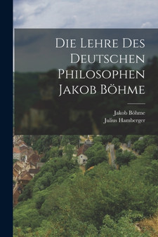 Die Lehre des Deutschen Philosophen Jakob Bohme