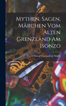 Mythen, Sagen, Marchen vom alten Grenzland am Isonzo