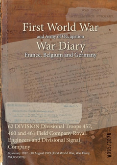 62 DIVISION Divisional Troops 457, 460 and 461 Field Company Royal Engineers and Divisional Signal Company : 8 January 1917 - 30 August 1919 (First World War, War Diary, WO95/3076)