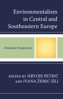 Environmentalism in Central and Southeastern Europe : Historical Perspectives