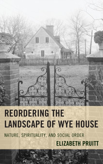 Reordering the Landscape of Wye House : Nature, Spirituality, and Social Order