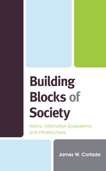 Building Blocks of Society : History, Information Ecosystems and Infrastructures