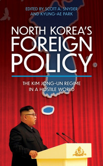 North Korea???s Foreign Policy : The Kim Jong-un Regime in a Hostile World