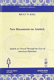 New Documents on Ataturk : Ataturk as Viewed Through the Eyes of American Diplomats