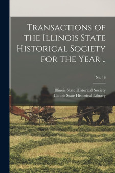 Transactions of the Illinois State Historical Society for the Year ..; No. 16