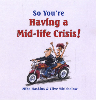 So You're Having a Mid-Life Crisis! by Mike Haskins - Hardback