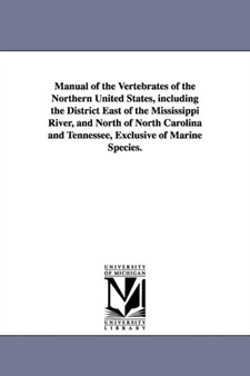 Manual of the Vertebrates of the Northern United States, including the District East of the Mississippi River, and North of North Carolina and Tennessee, Exclusive of Marine Species.