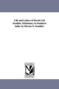 Life and Letters of David Coit Scudder, Missionary in Southern india. by Horace E. Scudder.