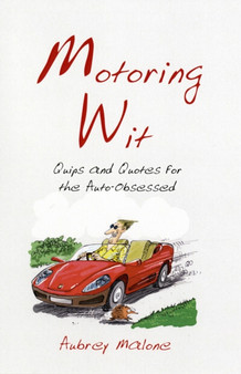 Motoring Wit : Quips and Quotes for the Auto-Obsessed by Aubrey Malone - Hardback