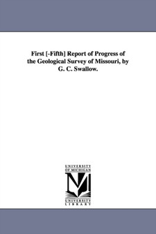 First [-Fifth] Report of Progress of the Geological Survey of Missouri, by G. C. Swallow.