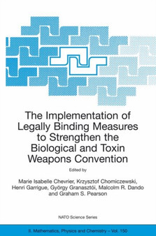 The Implementation of Legally Binding Measures to Strengthen the Biological and Toxin Weapons Convention : Proceedings of the NATO Advanced Study Institute, held in Budapest, Hungary, 2001 : 150