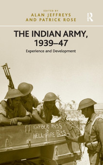 The Indian Army, 1939???47 : Experience and Development