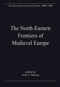 The North-Eastern Frontiers of Medieval Europe : The Expansion of Latin Christendom in the Baltic Lands