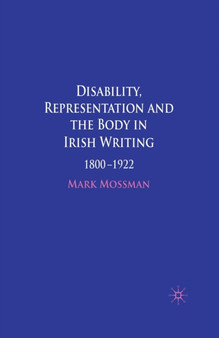 Disability, Representation and the Body in Irish Writing : 1800-1922