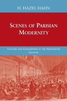 Scenes of Parisian Modernity : Culture and Consumption in the Nineteenth Century