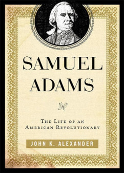Samuel Adams : The Life of an American Revolutionary