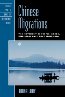 Chinese Migrations : The Movement of People, Goods, and Ideas over Four Millennia