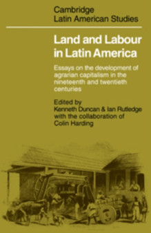 Land and Labour in Latin America : Essays on the Development of Agrarian Capitalism in the nineteenth and twentieth centuries : 26