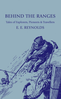 Behind the Ranges : Tales of Explorers, Pioneers and Travellers