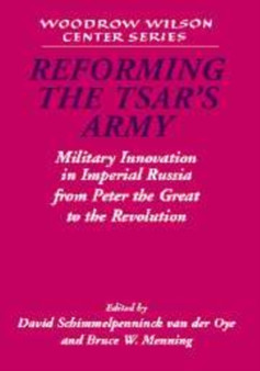 Reforming the Tsar's Army : Military Innovation in Imperial Russia from Peter the Great to the Revolution
