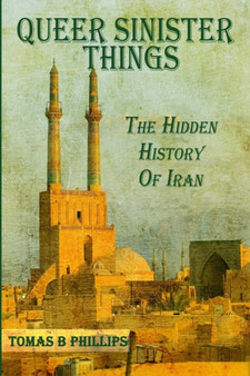 Queer Sinister Things : The Hidden History of Iran