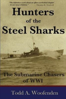 Hunters of the Steel Sharks : The Submarine Chasers of WWI