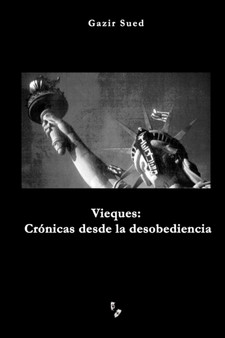 Vieques : Cronicas desde la desobediencia