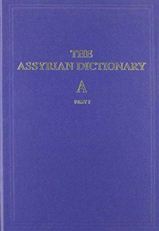 Assyrian Dictionary of the Oriental Institute of the University of Chicago : Volume 1, A, Part 1
