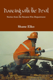 Dancing with the Devil: Stories from the Streator Fire Department