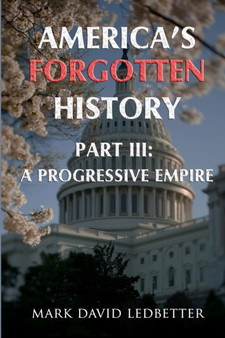 America's Forgotten History. Part Three : A Progressive Empire