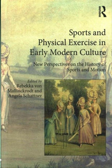 Sports and Physical Exercise in Early Modern Culture : New Perspectives on the History of Sports and Motion