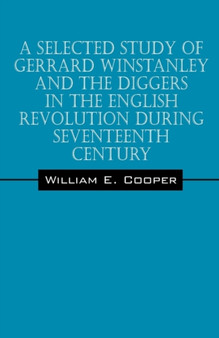 A Selected Study of Gerrard Winstanley and the Diggers in the English Revolution During Seventeenth Century